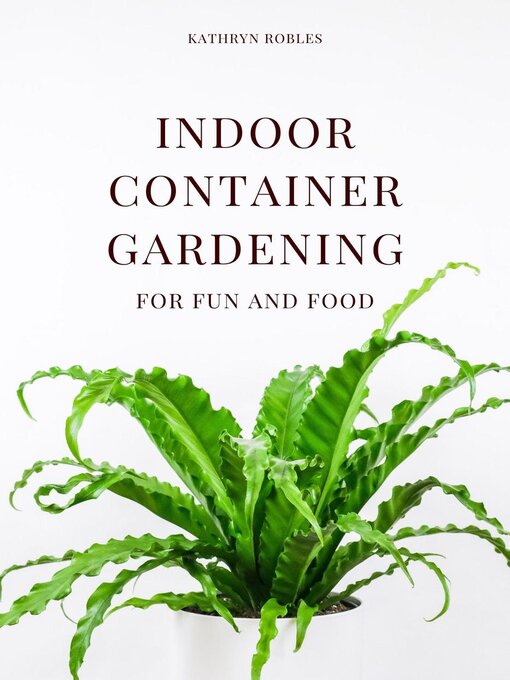 Title details for Indoor Container Gardening by Kathryn Robles - Wait list